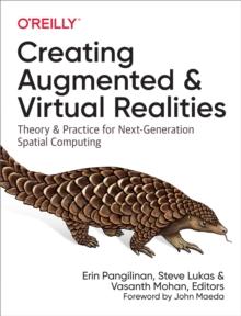 Creating Augmented and Virtual Realities : Theory and Practice for Next-Generation Spatial Computing