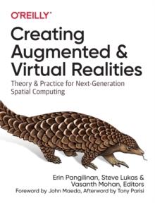 Creating Augmented and Virtual Realities : Theory & Practice for Next-Generation Spatial Computing