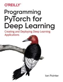 Programming PyTorch for Deep Learning : Creating and Deploying Deep Learning Applications