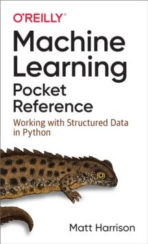 Machine Learning Pocket Reference : Working with Structured Data in Python