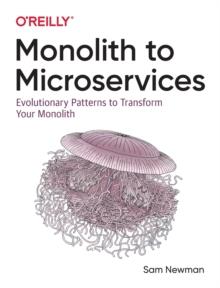 Monolith to Microservices : Evolutionary Patterns to Transform Your Monolith