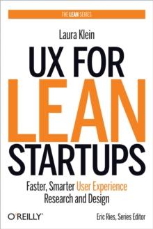 UX for Lean Startups : Faster, Smarter User Experience Research and Design