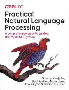 Practical Natural Language Processing : A Comprehensive Guide to Building Real-World NLP Systems