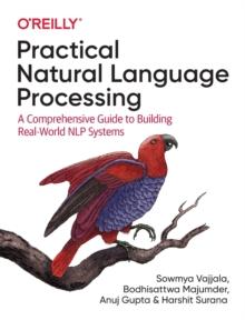 Practical Natural Language Processing : A Comprehensive Guide to Building Real-World NLP Systems