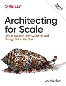 Architecting for Scale : How to Maintain High Availability and Manage Risk in the Cloud