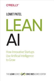 Lean AI : How Innovative Startups Use Artificial Intelligence to Grow