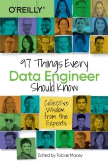 97 Things Every Data Engineer Should Know : Collective Wisdom from the Experts