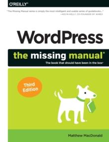 Wordpress: The Missing Manual : The Book That Should Have Been in the Box