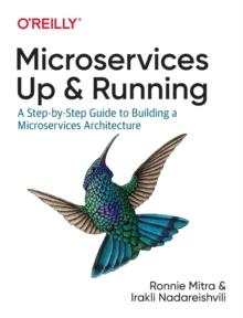 Microservices: Up and Running : A Step-by-Step Guide to Building a Microservice Architecture