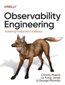 Observability Engineering : Achieving Production Excellence