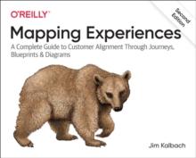 Mapping Experiences : A Complete Guide to Creating Value through Journeys, Blueprints, and Diagrams