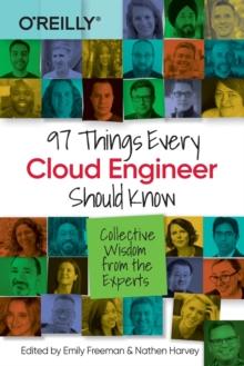 97 Things Every Cloud Engineer Should Know : Collective Wisdom From the Experts