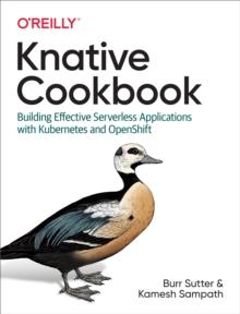 Knative Cookbook : Building Effective Serverless Applications with Kubernetes and OpenShift