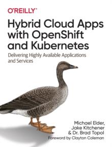 Hybrid Cloud Apps with OpenShift and Kubernetes : Delivering Highly Available Applications and Services