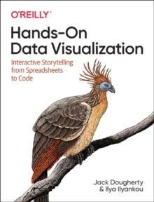 Hands-On Data Visualization : Interactive Storytelling From Spreadsheets to Code