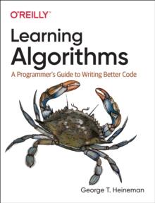 Learning Algorithms : A Programmer's Guide to Writing Better Code