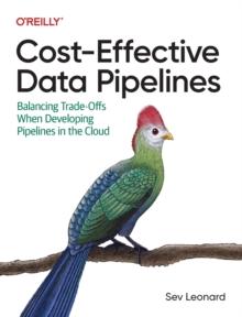 Cost-Effective Data Pipelines : Balancing Trade-Offs When Developing Pipelines in the Cloud