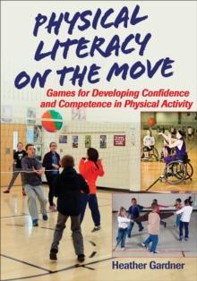 Physical Literacy on the Move : Games for Developing Confidence and Competence in Physical Activity