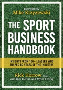 The Sport Business Handbook : Insights From 100+ Leaders Who Shaped 50 Years of the Industry