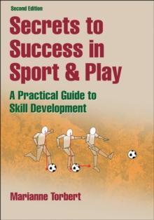 Secrets to Success in Sport & Play : A Practical Guide to Skill Development