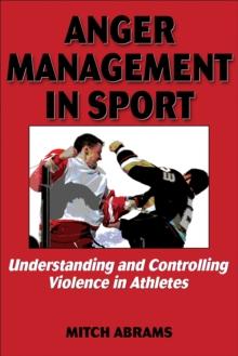 Anger Management in Sport : Understanding and Controlling Violence in Athletes