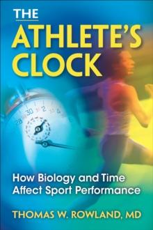 The Athlete's Clock : How Biology and Time Affect Sport Performance