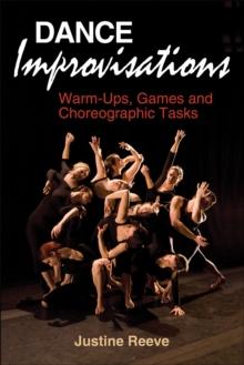 Dance Improvisations : Warm-Ups, Games and Choreographic Tasks