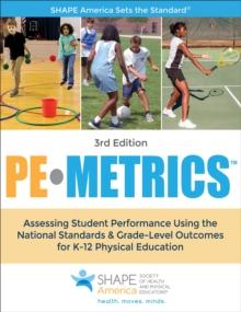 PE Metrics : : Assessing Student Performance Using the National Standards & Grade-Level Outcomes for K-12 Physical Education