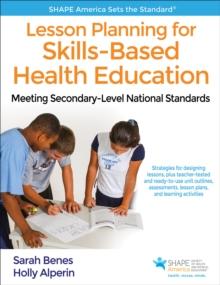 Lesson Planning for Skills-Based Health Education : Meeting Secondary-Level National Standards