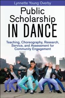 Public Scholarship in Dance : Teaching, Choreography, Research, Service, and Assessment for Community Engagement