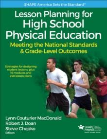 Lesson Planning for High School Physical Education : Meeting the National Standards & Grade-Level Outcomes