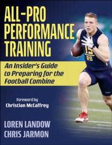 All-Pro Performance Training : An Insider's Guide to Preparing for the Football Combine