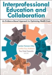 Interprofessional Education and Collaboration : An Evidence-Based Approach to Optimizing Health Care