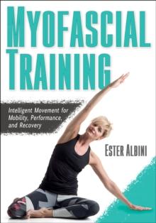 Myofascial Training : Intelligent Movement for Mobility, Performance, and Recovery