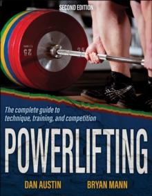 Powerlifting : The Complete Guide to Technique, Training, and Competition