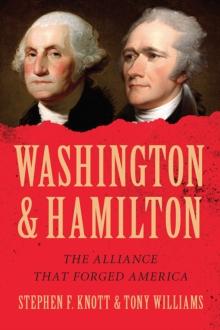 Washington and Hamilton : The Alliance That Forged America