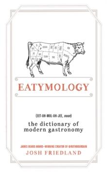 Eatymology : The Dictionary of Modern Gastronomy