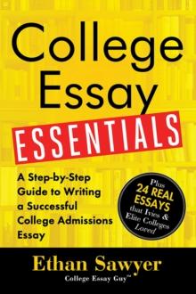 College Essay Essentials : A Step-by-Step Guide to Writing a Successful College Admissions Essay