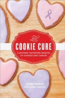 The Cookie Cure : A Mother-Daughter Memoir