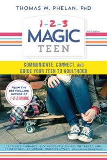 1-2-3 Magic Teen : Communicate, Connect, and Guide Your Teen to Adulthood