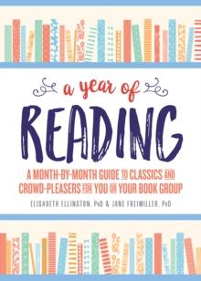 A Year of Reading : A Month-by-Month Guide to Classics and Crowd-Pleasers for You or Your Book Group