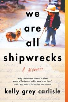 We Are All Shipwrecks : A Memoir