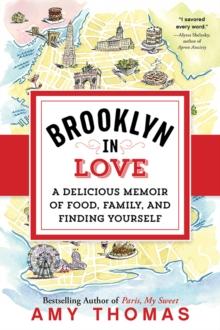 Brooklyn in Love : A Delicious Memoir of Food, Family, and Finding Yourself