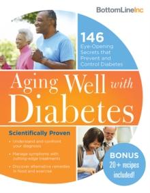 Aging Well with Diabetes : 146 Eye-Opening (and Scientifically Proven) Secrets That Prevent and Control Diabetes