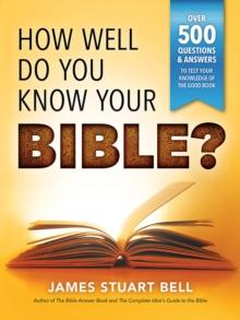 How Well Do You Know Your Bible? : Over 500 Questions and Answers to Test Your Knowledge of the Good Book