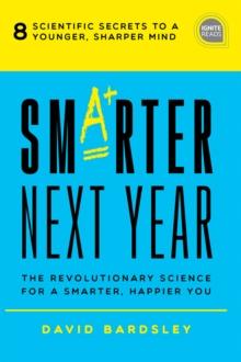 Smarter Next Year : The Revolutionary Science for a Smarter, Happier You