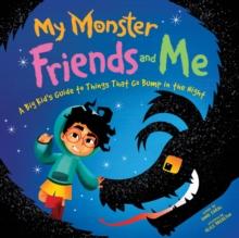 My Monster Friends and Me : A Big Kids Guide to Things That Go Bump in the Night