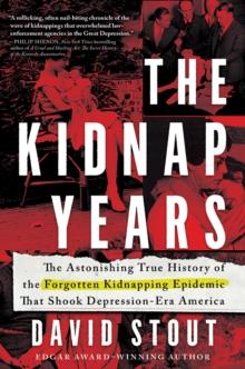 The Kidnap Years : The Astonishing True History of the Forgotten Epidemic That Shook Depression-Era America