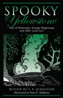 Spooky Yellowstone : Tales of Hauntings, Strange Happenings, and Other Local Lore