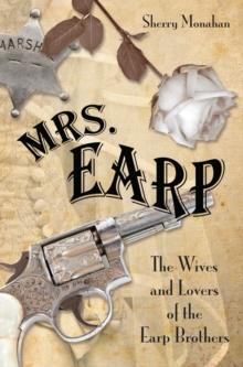 Mrs. Earp : The Wives and Lovers of the Earp Brothers